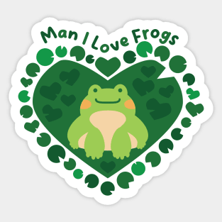 Man I Love Frogs [moss] Sticker